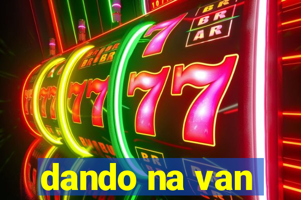 dando na van